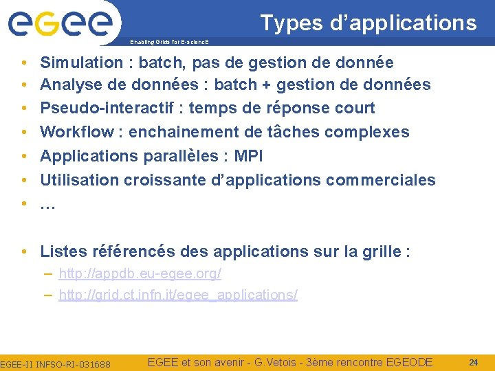 Types d’applications Enabling Grids for E-scienc. E • • Simulation : batch, pas de