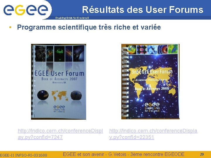 Résultats des User Forums Enabling Grids for E-scienc. E • Programme scientifique très riche