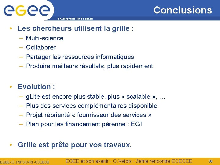 Conclusions Enabling Grids for E-scienc. E • Les chercheurs utilisent la grille : –