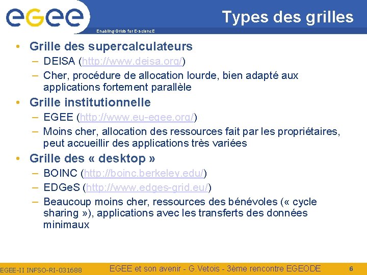 Types des grilles Enabling Grids for E-scienc. E • Grille des supercalculateurs – DEISA