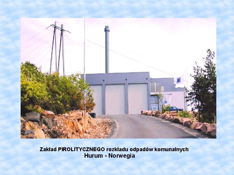 Zakład PIROLITYCZNEGO rozkładu odpadów komunalnych Hurum - Norwegia 
