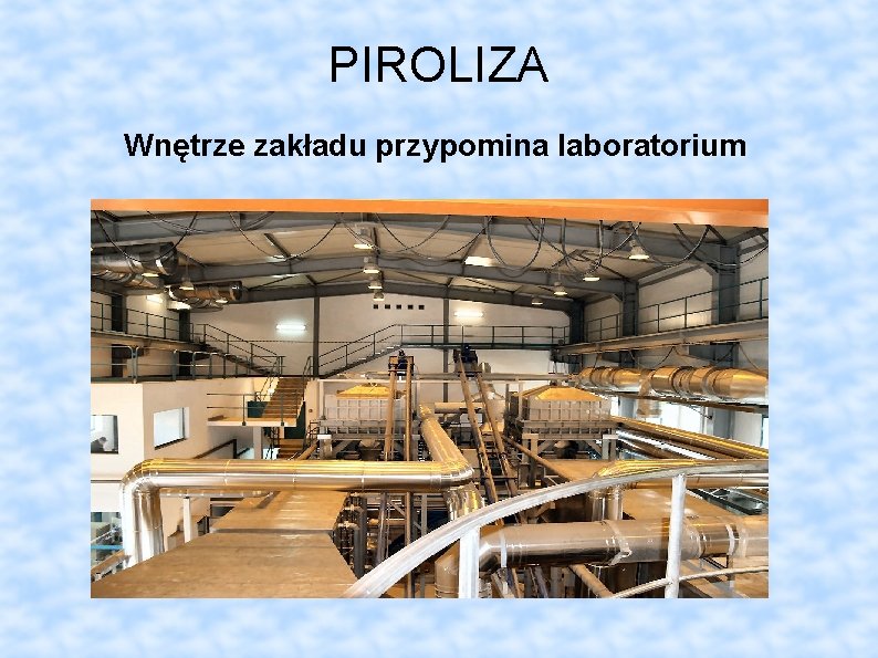 PIROLIZA Wnętrze zakładu przypomina laboratorium 