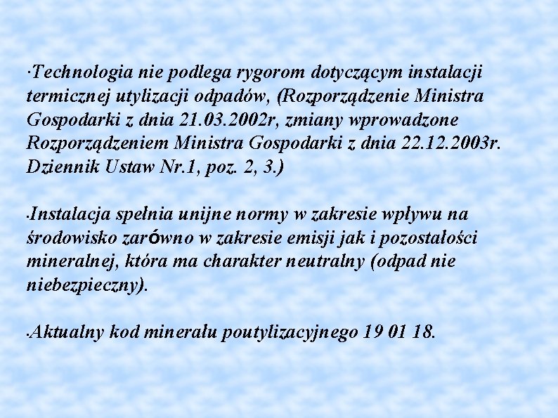 ·Technologia nie podlega rygorom dotyczącym instalacji termicznej utylizacji odpadów, (Rozporządzenie Ministra Gospodarki z dnia