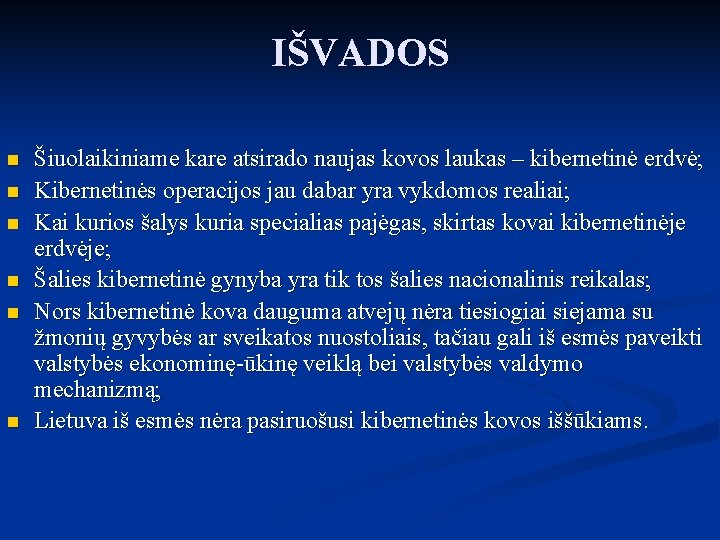 IŠVADOS n n n Šiuolaikiniame kare atsirado naujas kovos laukas – kibernetinė erdvė; Kibernetinės