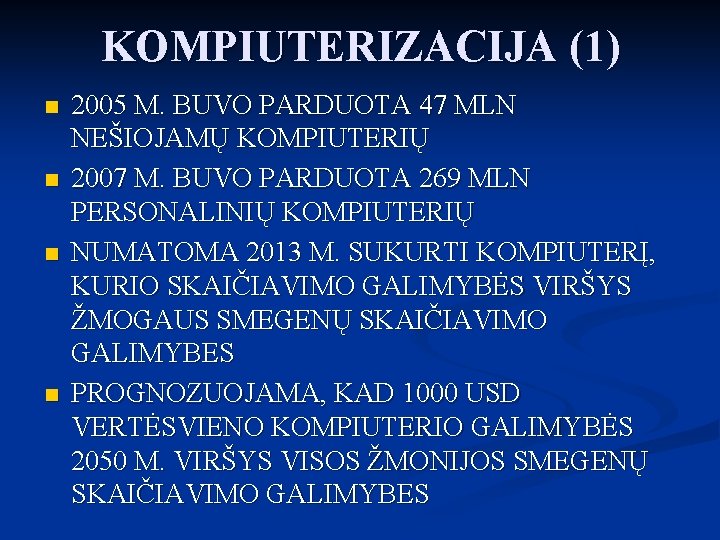 KOMPIUTERIZACIJA (1) n n 2005 M. BUVO PARDUOTA 47 MLN NEŠIOJAMŲ KOMPIUTERIŲ 2007 M.