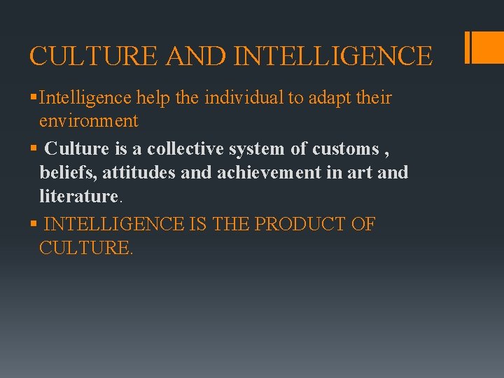 CULTURE AND INTELLIGENCE § Intelligence help the individual to adapt their environment § Culture