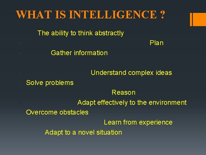 WHAT IS INTELLIGENCE ? The ability to think abstractly Plan l l Gather information