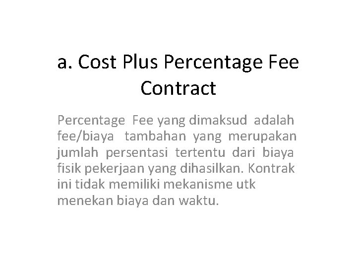 a. Cost Plus Percentage Fee Contract Percentage Fee yang dimaksud adalah fee/biaya tambahan yang