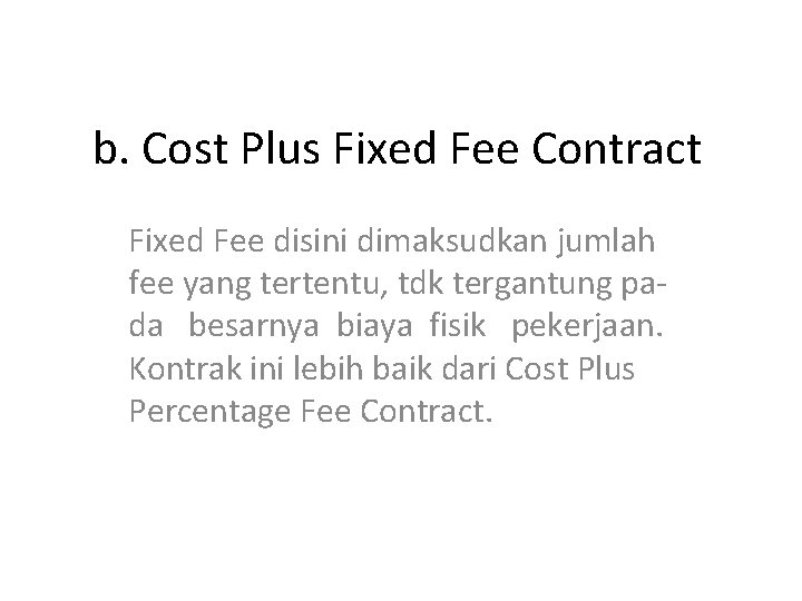 b. Cost Plus Fixed Fee Contract Fixed Fee disini dimaksudkan jumlah fee yang tertentu,