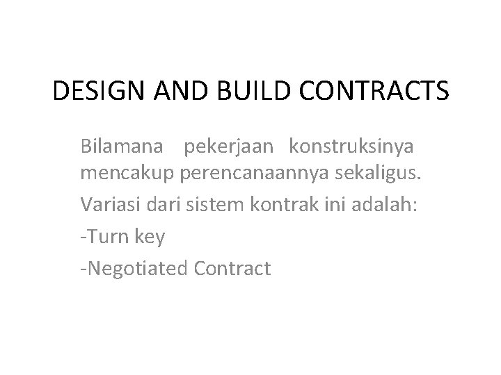 DESIGN AND BUILD CONTRACTS Bilamana pekerjaan konstruksinya mencakup perencanaannya sekaligus. Variasi dari sistem kontrak