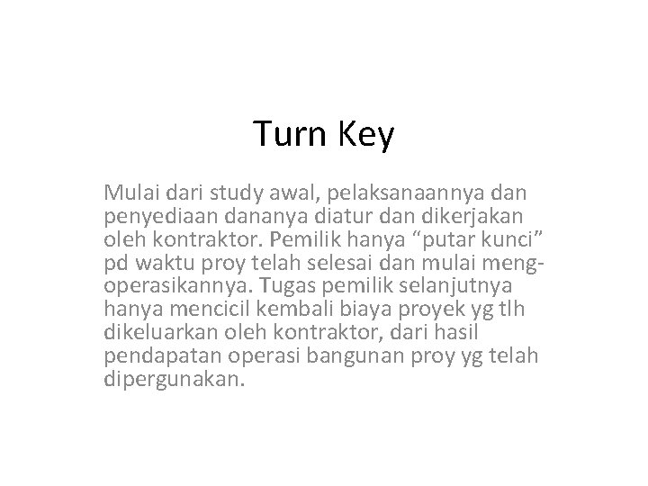 Turn Key Mulai dari study awal, pelaksanaannya dan penyediaan dananya diatur dan dikerjakan oleh