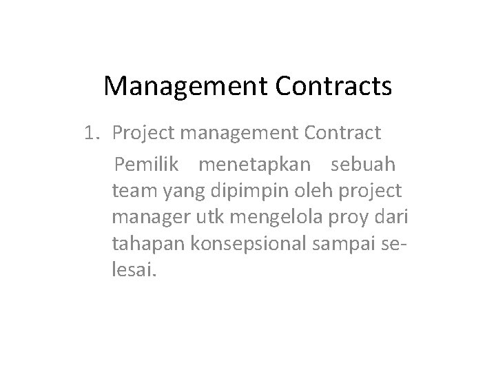 Management Contracts 1. Project management Contract Pemilik menetapkan sebuah team yang dipimpin oleh project