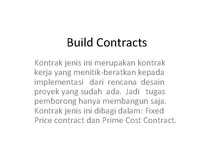 Build Contracts Kontrak jenis ini merupakan kontrak kerja yang menitik-beratkan kepada implementasi dari rencana