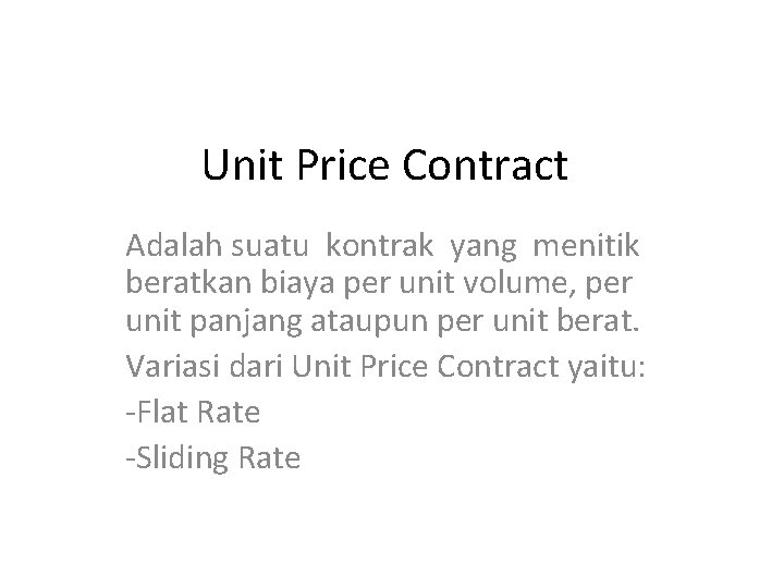 Unit Price Contract Adalah suatu kontrak yang menitik beratkan biaya per unit volume, per