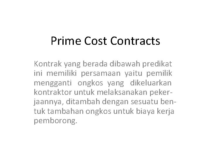 Prime Cost Contracts Kontrak yang berada dibawah predikat ini memiliki persamaan yaitu pemilik mengganti