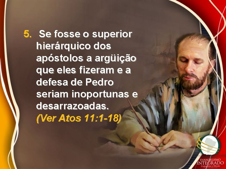 5. Se fosse o superior hierárquico dos apóstolos a argüição que eles fizeram e