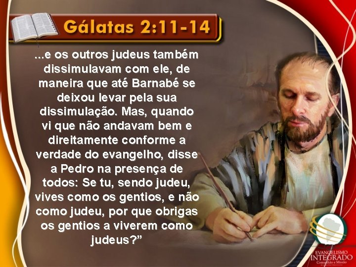 . . . e os outros judeus também dissimulavam com ele, de maneira que