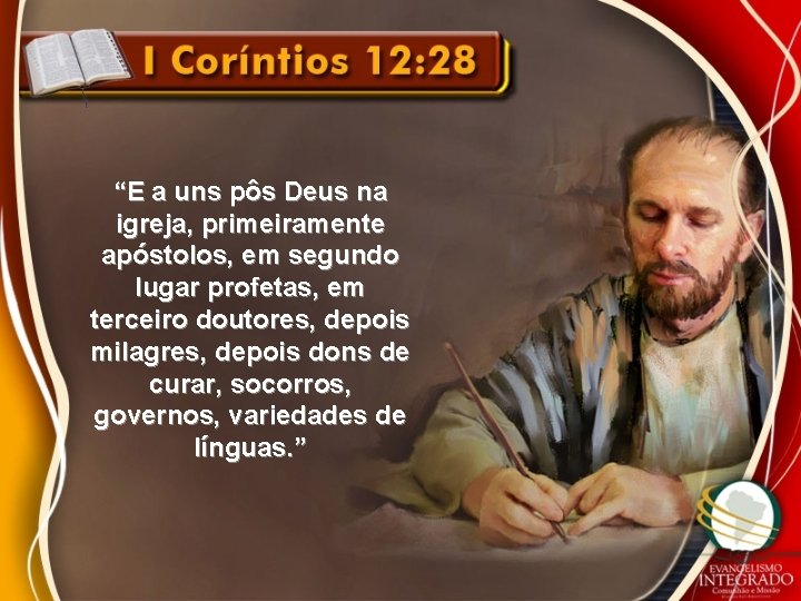 “E a uns pôs Deus na igreja, primeiramente apóstolos, em segundo lugar profetas, em