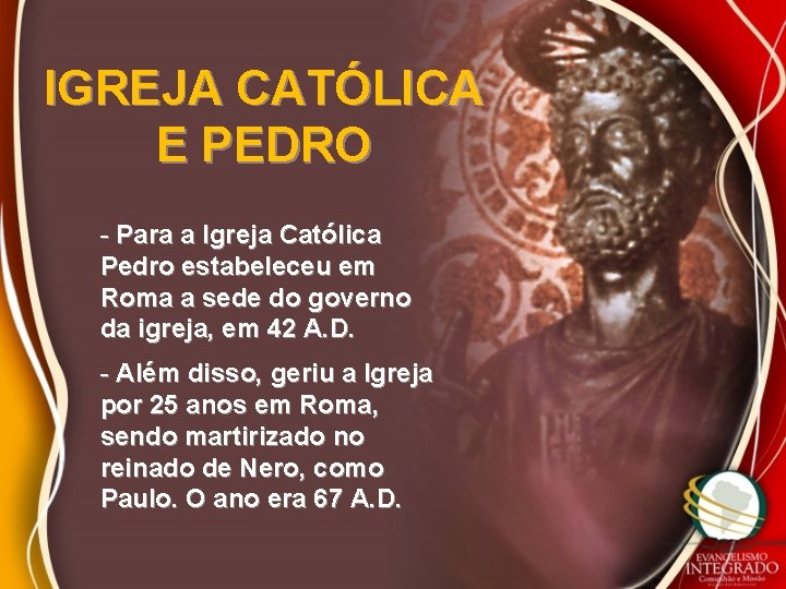 IGREJA CATÓLICA E PEDRO - Para a Igreja Católica Pedro estabeleceu em Roma a