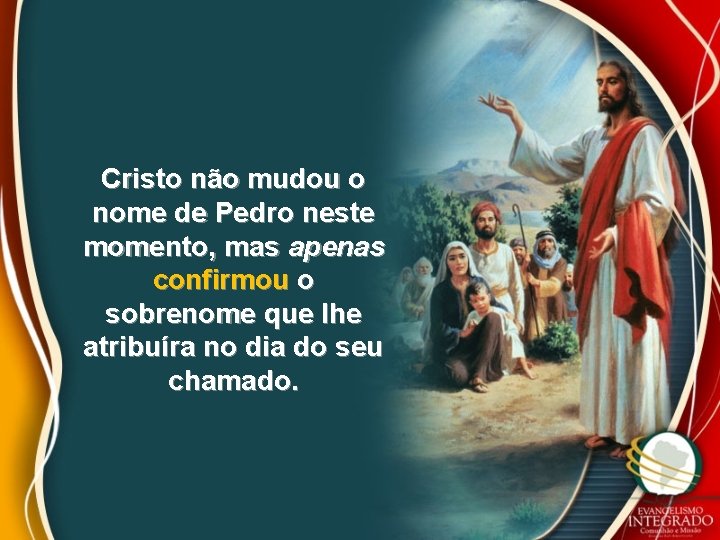 Cristo não mudou o nome de Pedro neste momento, mas apenas confirmou o sobrenome