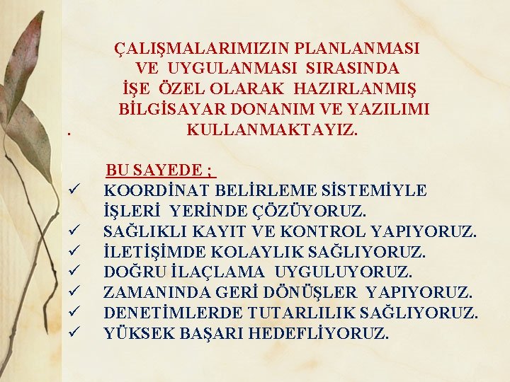 . ÇALIŞMALARIMIZIN PLANLANMASI VE UYGULANMASI SIRASINDA İŞE ÖZEL OLARAK HAZIRLANMIŞ BİLGİSAYAR DONANIM VE YAZILIMI