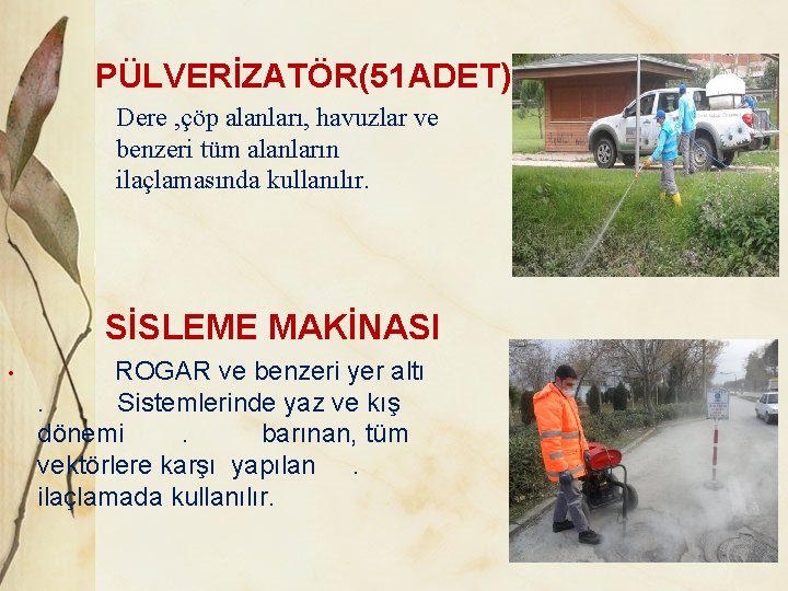 PÜLVERİZATÖR(51 ADET) Dere , çöp alanları, havuzlar ve benzeri tüm alanların ilaçlamasında kullanılır. SİSLEME