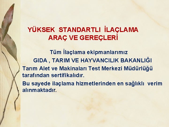 YÜKSEK STANDARTLI İLAÇLAMA ARAÇ VE GEREÇLERİ Tüm İlaçlama ekipmanlarımız GIDA , TARIM VE HAYVANCILIK