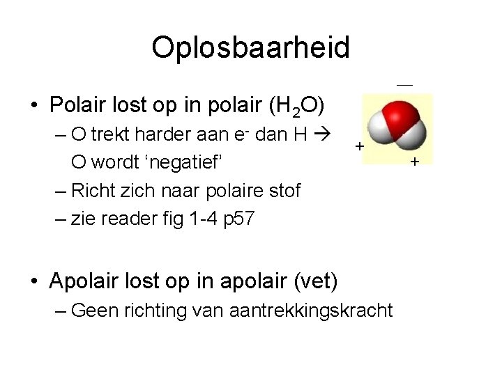 Oplosbaarheid • Polair lost op in polair (H 2 O) – O trekt harder