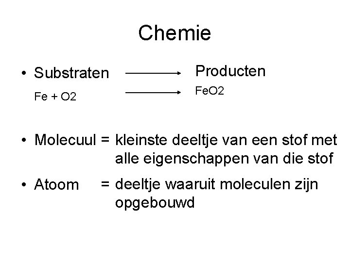 Chemie • Substraten Fe + O 2 Producten Fe. O 2 • Molecuul =