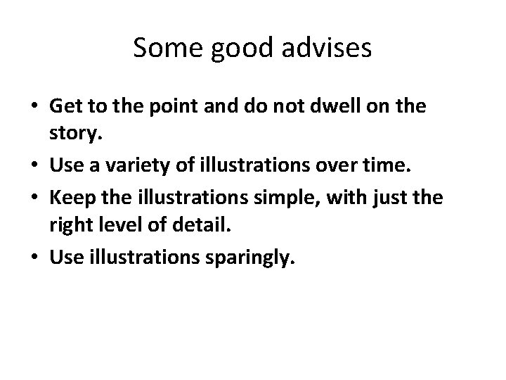 Some good advises • Get to the point and do not dwell on the