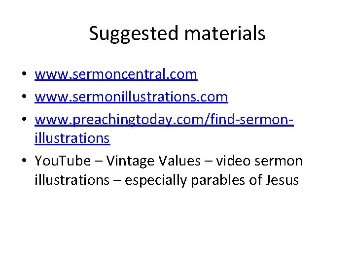 Suggested materials • www. sermoncentral. com • www. sermonillustrations. com • www. preachingtoday. com/find-sermonillustrations