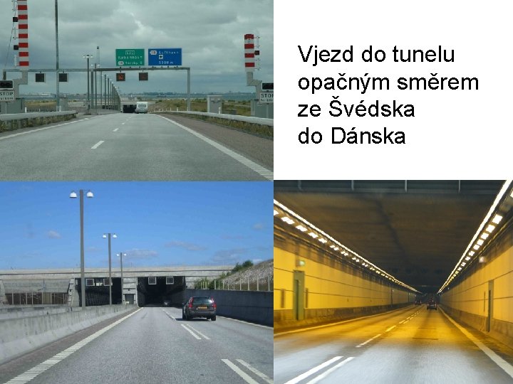 Vjezd do tunelu opačným směrem ze Švédska do Dánska 
