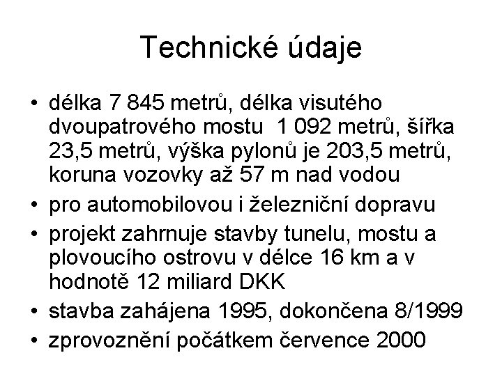 Technické údaje • délka 7 845 metrů, délka visutého dvoupatrového mostu 1 092 metrů,