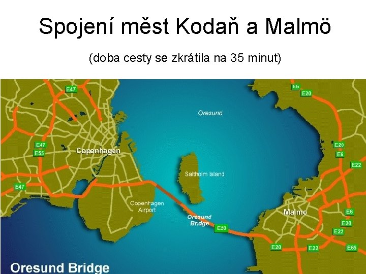 Spojení měst Kodaň a Malmö (doba cesty se zkrátila na 35 minut) 