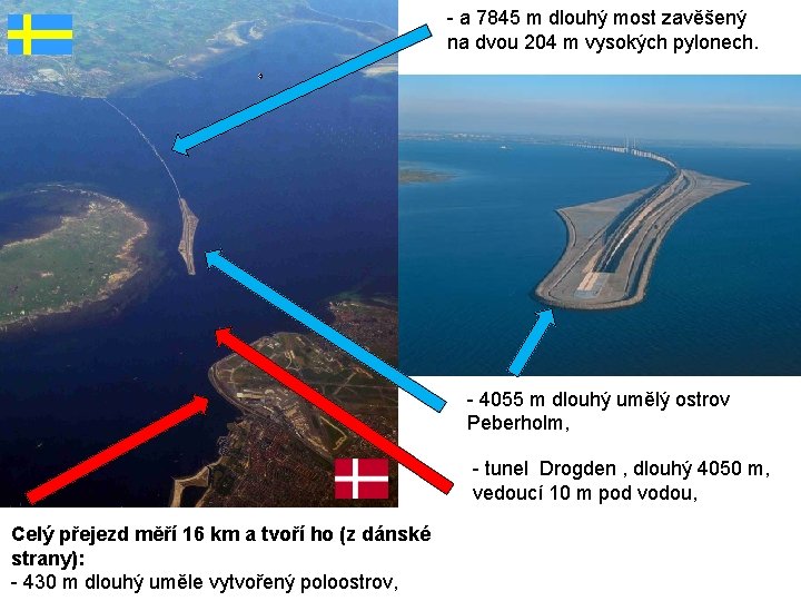 - a 7845 m dlouhý most zavěšený na dvou 204 m vysokých pylonech. -