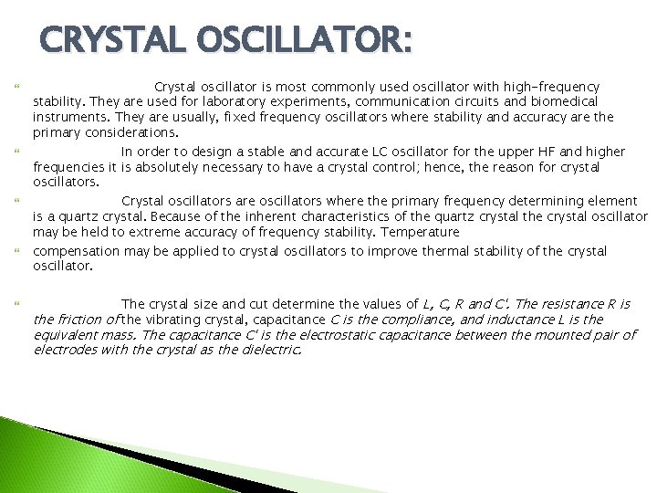 CRYSTAL OSCILLATOR: Crystal oscillator is most commonly used oscillator with high-frequency stability. They are