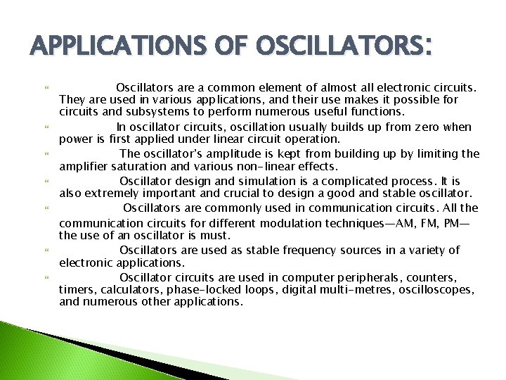 APPLICATIONS OF OSCILLATORS: Oscillators are a common element of almost all electronic circuits. They