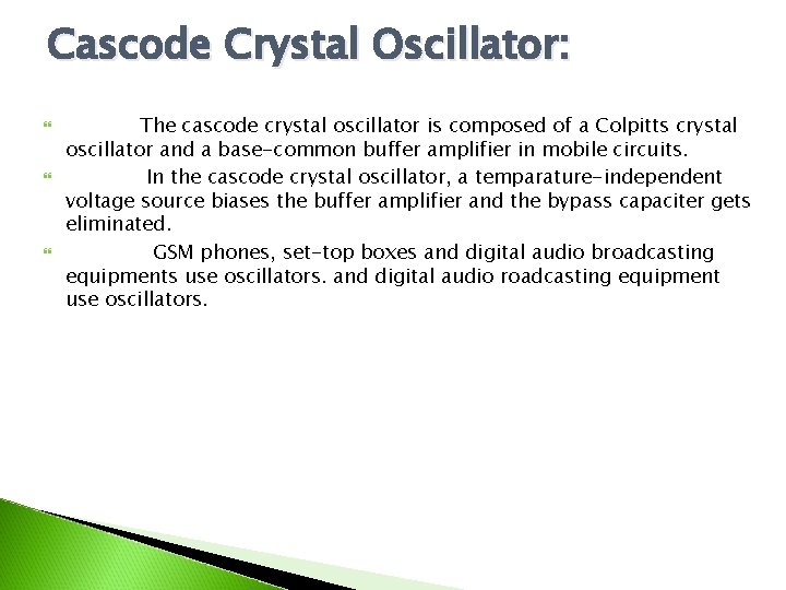Cascode Crystal Oscillator: The cascode crystal oscillator is composed of a Colpitts crystal oscillator