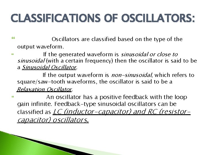 CLASSIFICATIONS OF OSCILLATORS: Oscillators are classified based on the type of the output waveform.