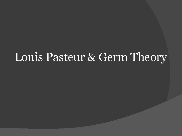 Louis Pasteur & Germ Theory 