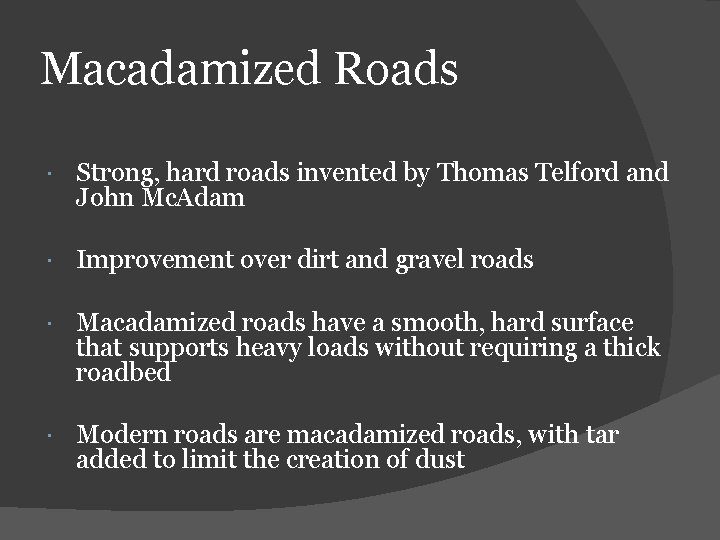Macadamized Roads Strong, hard roads invented by Thomas Telford and John Mc. Adam Improvement