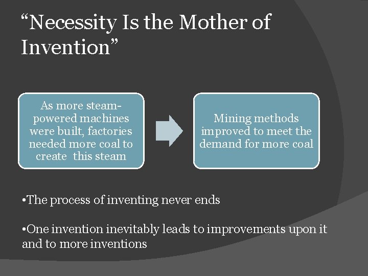 “Necessity Is the Mother of Invention” As more steampowered machines were built, factories needed