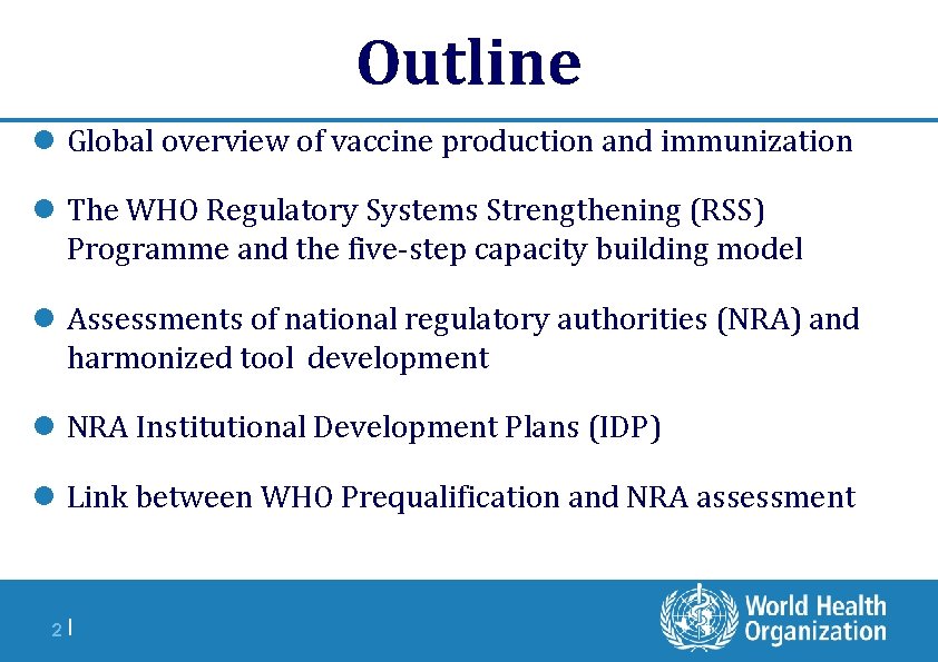 Outline l Global overview of vaccine production and immunization l The WHO Regulatory Systems