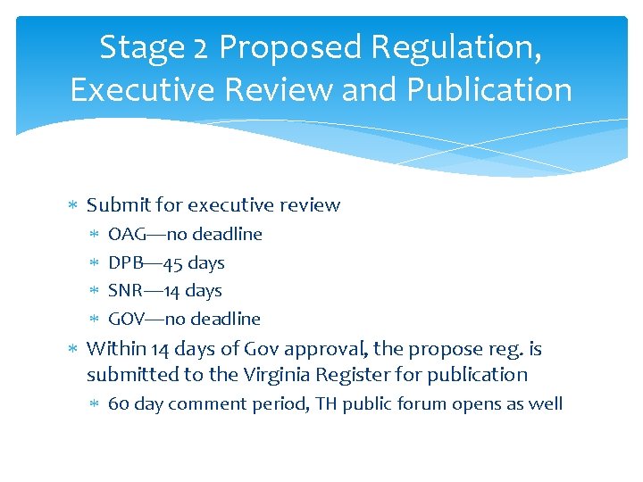 Stage 2 Proposed Regulation, Executive Review and Publication Submit for executive review OAG—no deadline