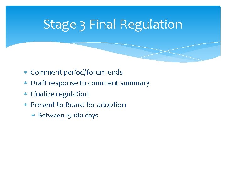 Stage 3 Final Regulation Comment period/forum ends Draft response to comment summary Finalize regulation