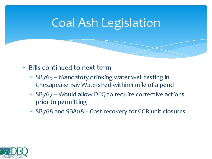 Coal Ash Legislation Bills continued to next term SB 765 – Mandatory drinking water