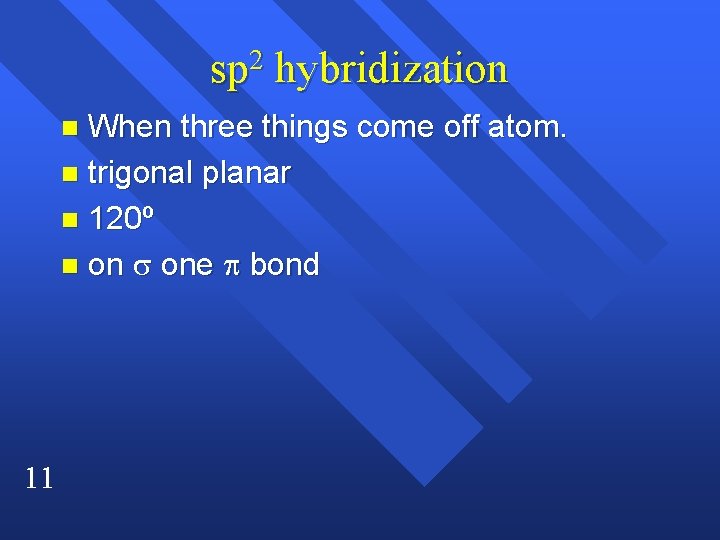 sp 2 hybridization When three things come off atom. n trigonal planar n 120º
