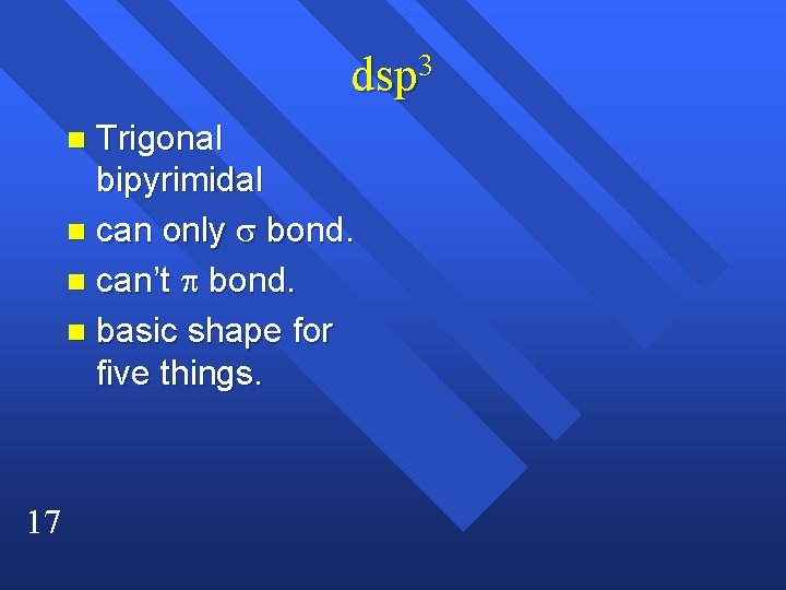dsp 3 Trigonal bipyrimidal n can only s bond. n can’t p bond. n