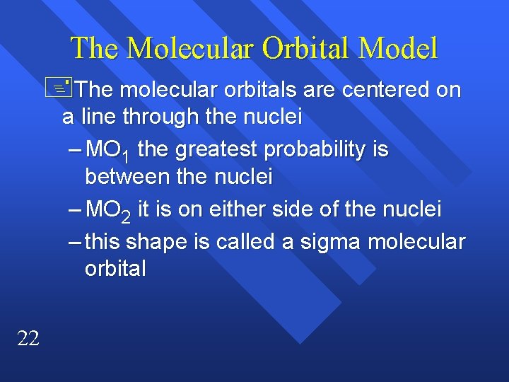 The Molecular Orbital Model +The molecular orbitals are centered on a line through the