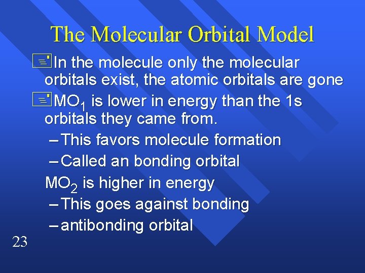The Molecular Orbital Model +In the molecule only the molecular 23 orbitals exist, the